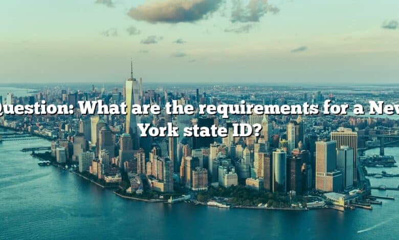Question: What are the requirements for a New York state ID?