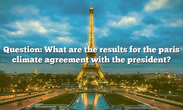 Question: What are the results for the paris climate agreement with the president?