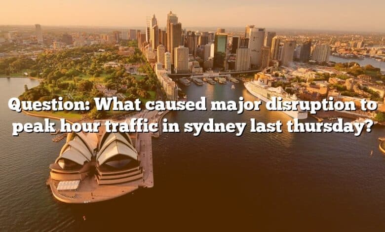 Question: What caused major disruption to peak hour traffic in sydney last thursday?