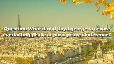 Question: What david lloyd george to secure everlasting peace at paris peace conference?