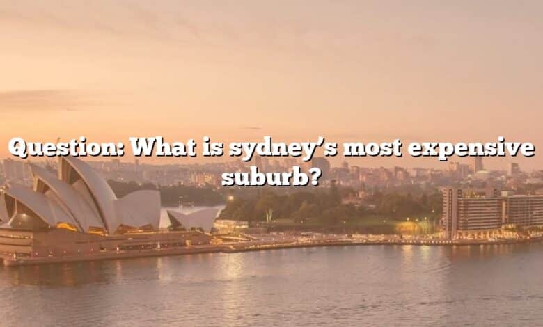 Question: What is sydney’s most expensive suburb?