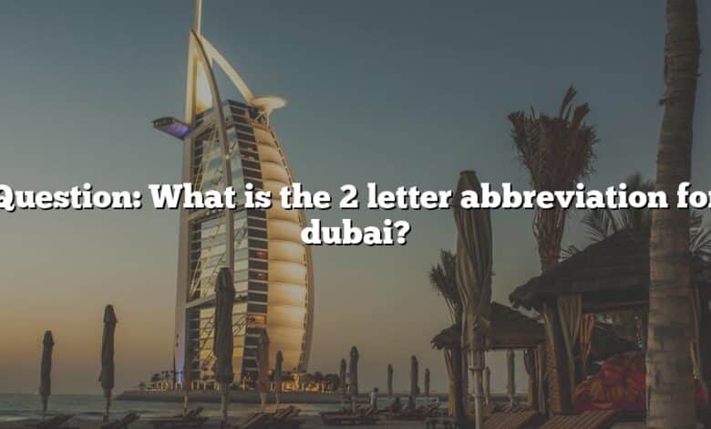 Question: What is the 2 letter abbreviation for dubai?
