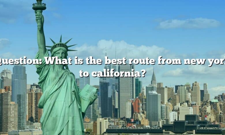 Question: What is the best route from new york to california?