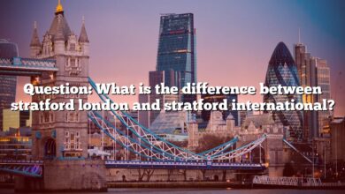 Question: What is the difference between stratford london and stratford international?