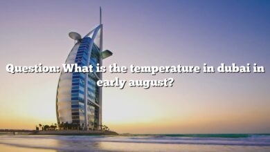 Question: What is the temperature in dubai in early august?