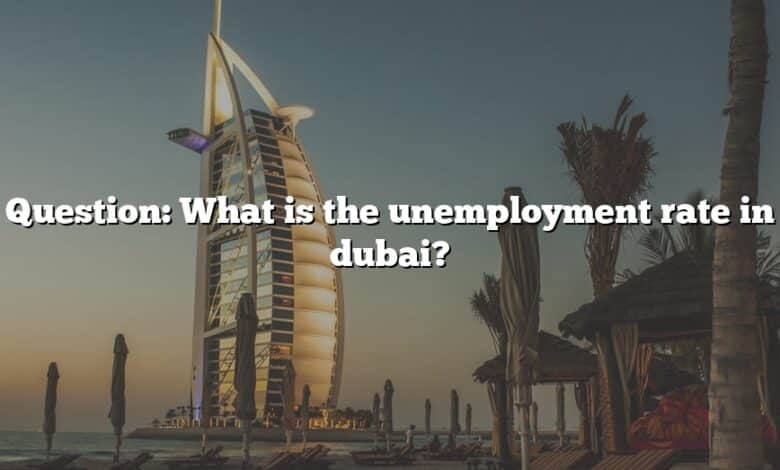 Question: What is the unemployment rate in dubai?