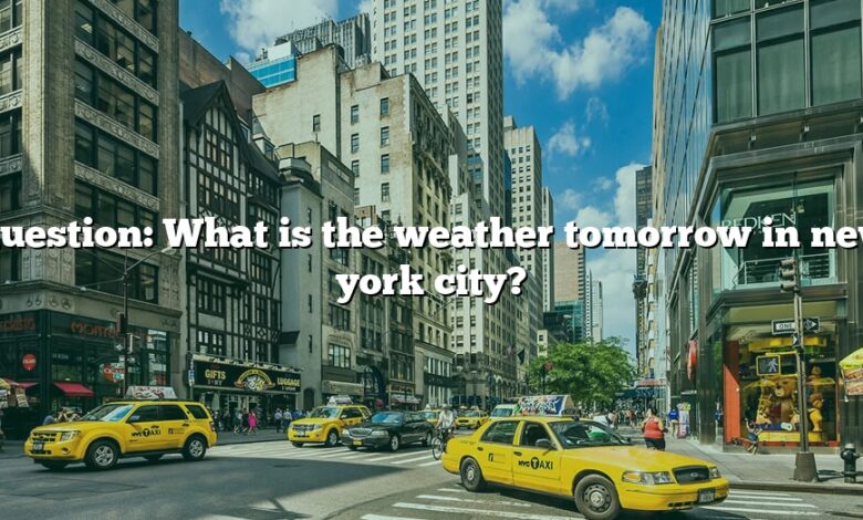 Question: What is the weather tomorrow in new york city?