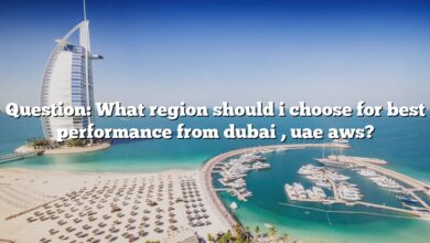 Question: What region should i choose for best performance from dubai , uae aws?