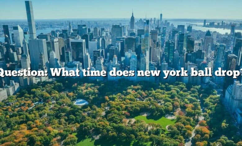 Question: What time does new york ball drop?