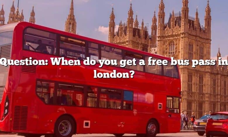 Question: When do you get a free bus pass in london?