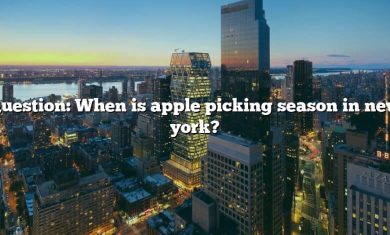 Question: When is apple picking season in new york?