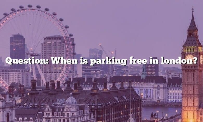 Question: When is parking free in london?