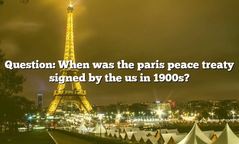 Question: When was the paris peace treaty signed by the us in 1900s?