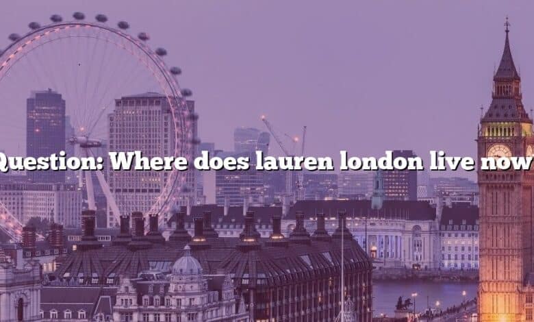 Question: Where does lauren london live now?