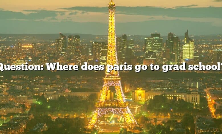 Question: Where does paris go to grad school?