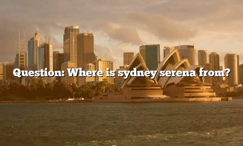 Question: Where is sydney serena from?