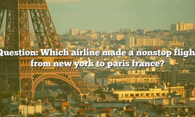 Question: Which airline made a nonstop flight from new york to paris france?