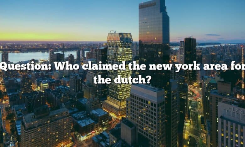 Question: Who claimed the new york area for the dutch?
