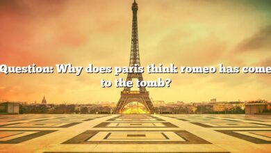 Question: Why does paris think romeo has come to the tomb?