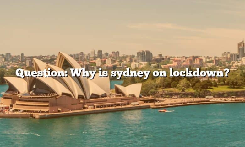 Question: Why is sydney on lockdown?