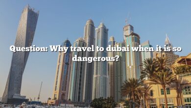 Question: Why travel to dubai when it is so dangerous?