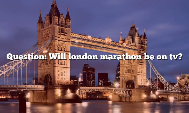 Question: Will london marathon be on tv?