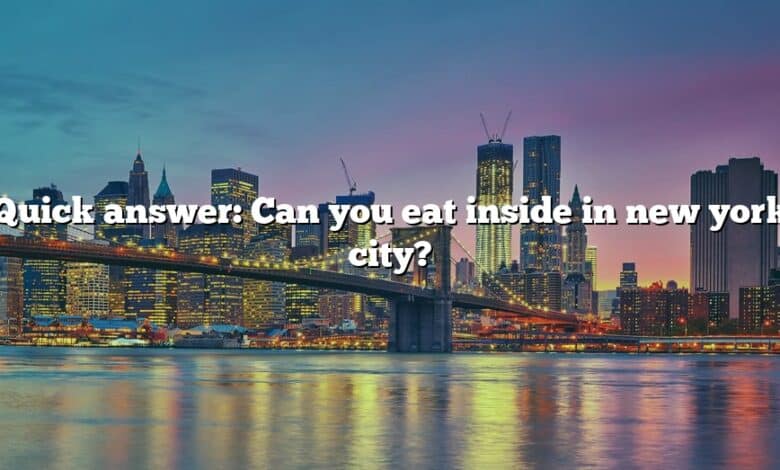 Quick answer: Can you eat inside in new york city?