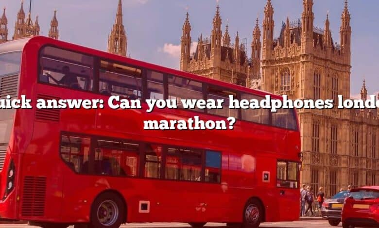 Quick answer: Can you wear headphones london marathon?
