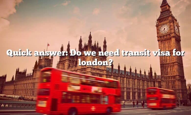 Quick answer: Do we need transit visa for london?