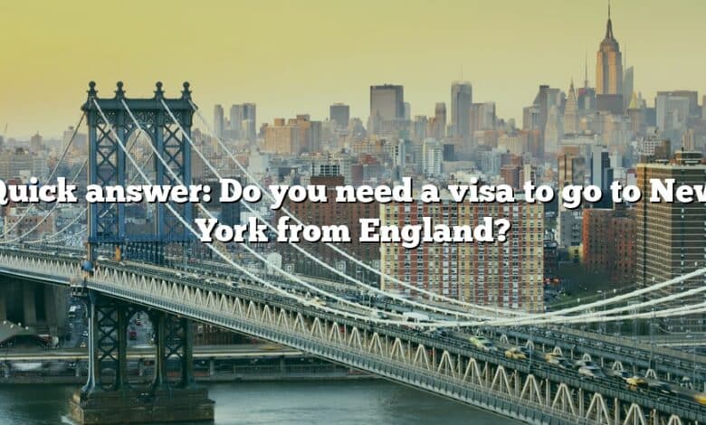 Quick answer: Do you need a visa to go to New York from England?