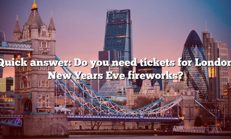 Quick answer: Do you need tickets for London New Years Eve fireworks?