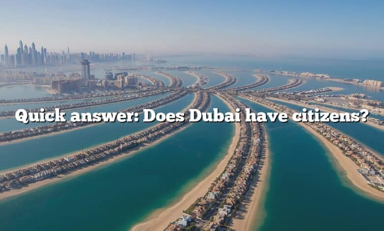Quick answer: Does Dubai have citizens?