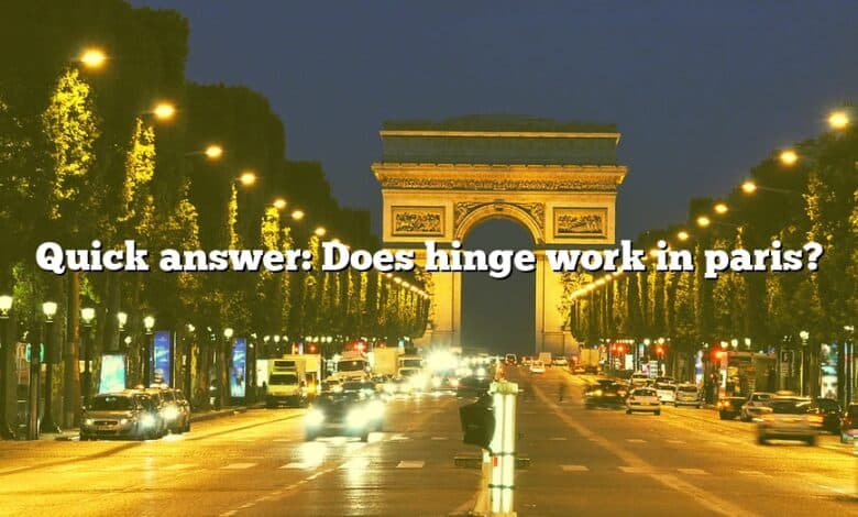 Quick answer: Does hinge work in paris?