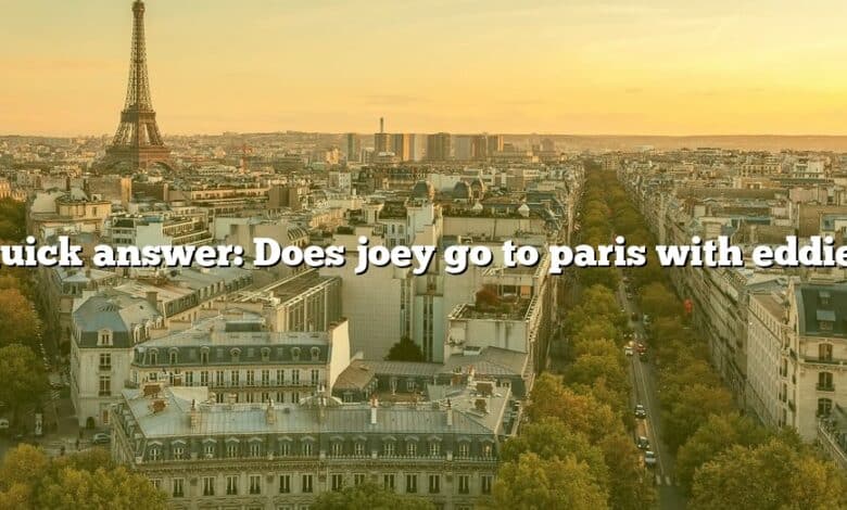 Quick answer: Does joey go to paris with eddie?