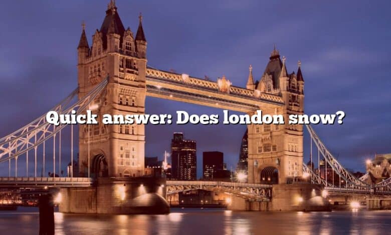 Quick answer: Does london snow?