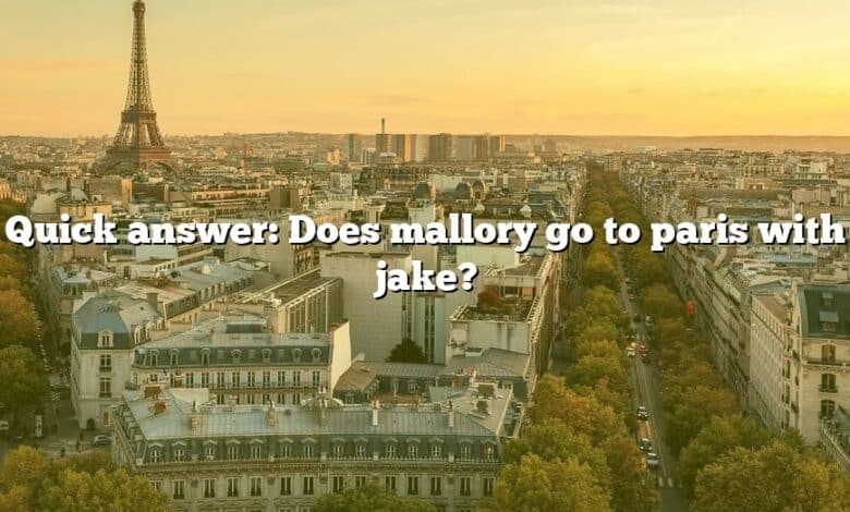 Quick answer: Does mallory go to paris with jake?