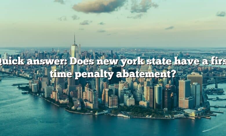 Quick answer: Does new york state have a first time penalty abatement?