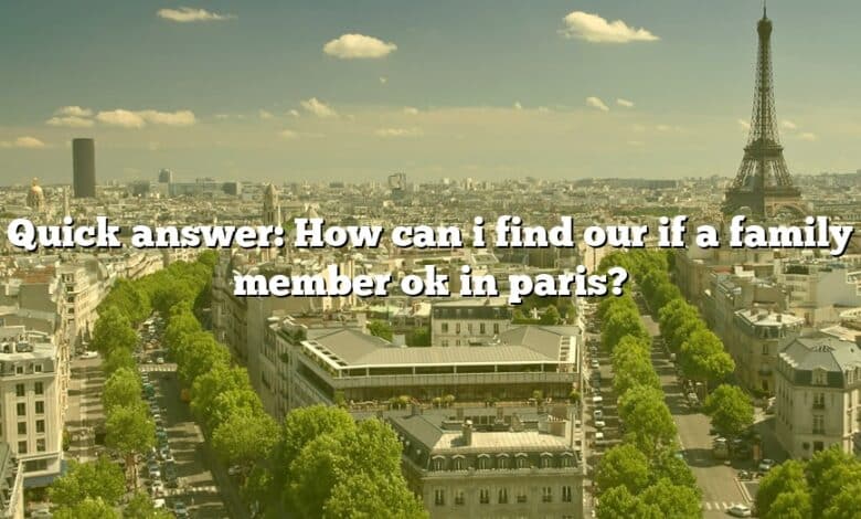 Quick answer: How can i find our if a family member ok in paris?