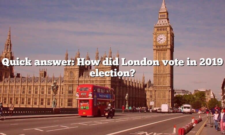 Quick answer: How did London vote in 2019 election?
