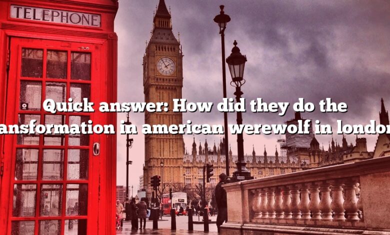 Quick answer: How did they do the transformation in american werewolf in london?