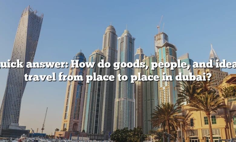 Quick answer: How do goods, people, and ideas travel from place to place in dubai?