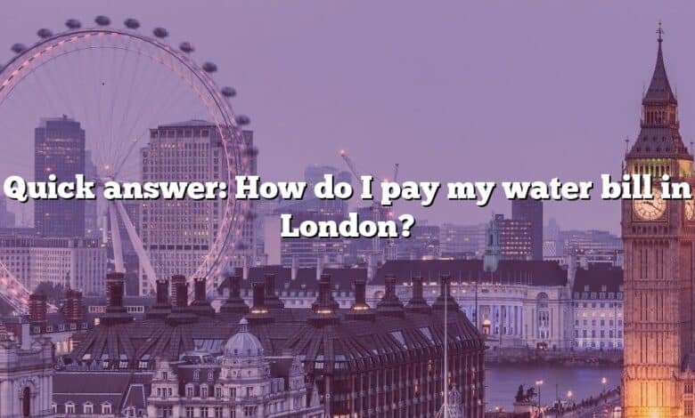 Quick answer: How do I pay my water bill in London?