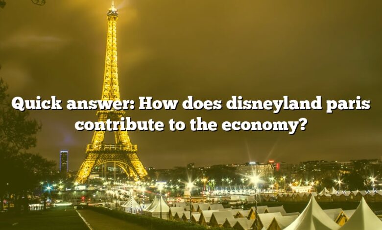 Quick answer: How does disneyland paris contribute to the economy?