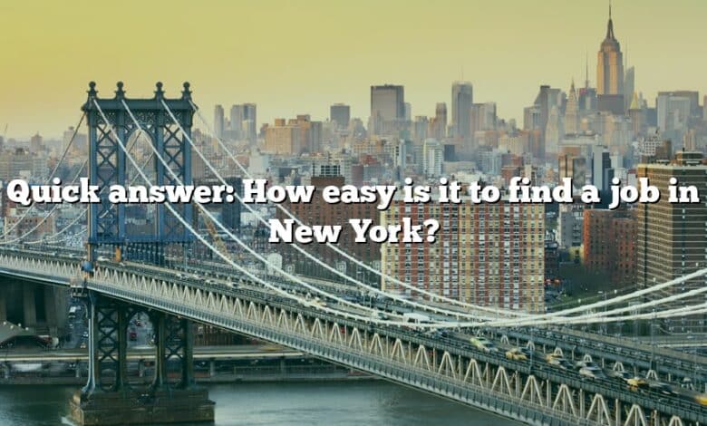 Quick answer: How easy is it to find a job in New York?