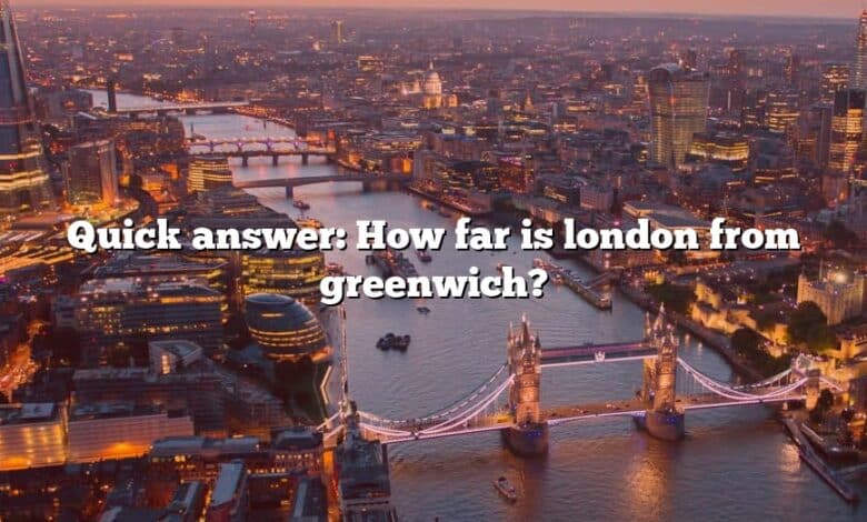 Quick answer: How far is london from greenwich?