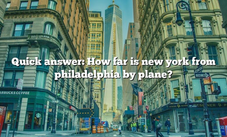 Quick answer: How far is new york from philadelphia by plane?