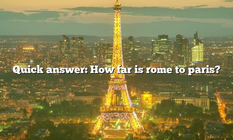 Quick answer: How far is rome to paris?