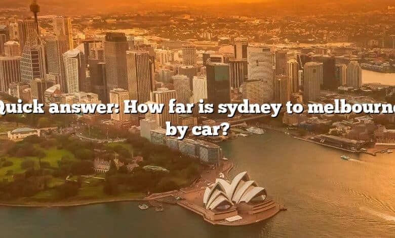 Quick answer: How far is sydney to melbourne by car?