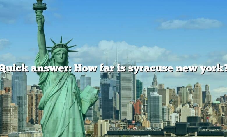 Quick answer: How far is syracuse new york?