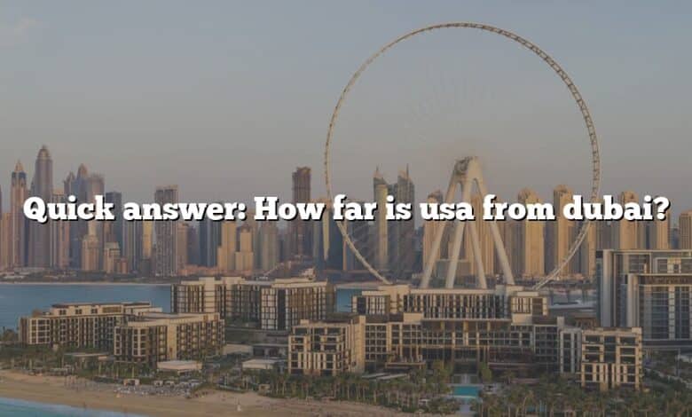 Quick answer: How far is usa from dubai?